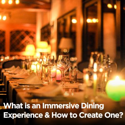 What is an Immersive Dining Experience & How to Create One?