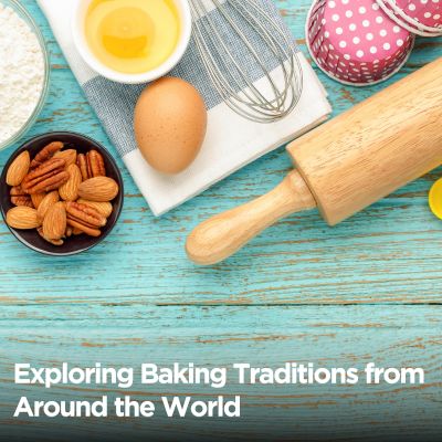 Exploring Baking Traditions from Around the World