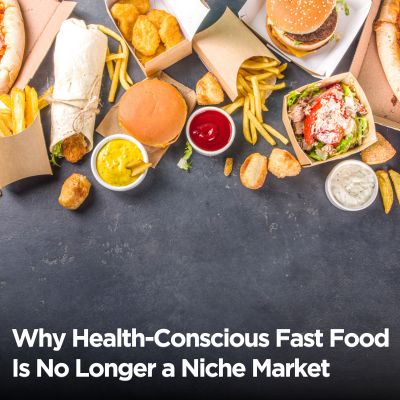 Why Health-Conscious Fast Food Is No Longer a Niche Market